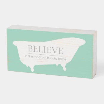 Believe In The Magic Of Bubble Baths Wooden Box Sign by charmingink at Zazzle