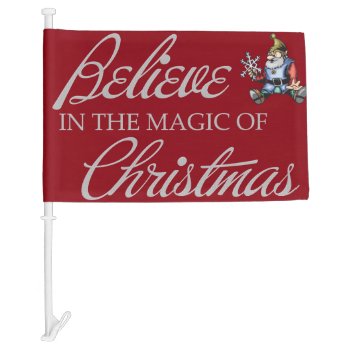 Believe In The Magic Of Christmas Car Flag by christmas_tshirts at Zazzle
