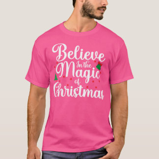 Believe In The Magic Of Christmas Cute Xmas T-Shirt