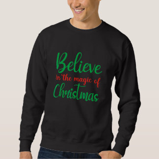 Believe In The Magic Of Christmas Ugly Xmas Ugly C Sweatshirt