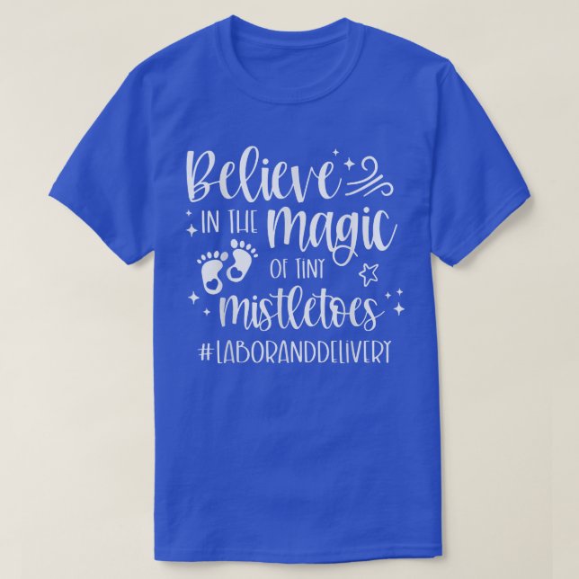Believe In The Magic Of Tiny Mistletoes Labor And  T-Shirt (Design Front)