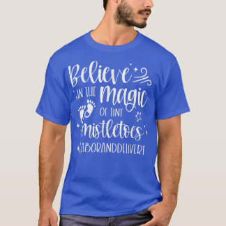 Believe In The Magic Of Tiny Mistletoes Labor And  T-Shirt