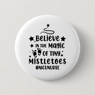 Believe In The Magic of Tiny Mistletoes Nicu Nurse Button