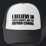 Believe in the Oxford Comma Humor Trucker Hat<br><div class="desc">I believe in truth,  beauty,  and the oxford comma. A funny grammar joke gift for an English teacher or professor who likes punctuation humor.</div>