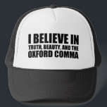 Believe in the Oxford Comma Humor Trucker Hat<br><div class="desc">I believe in truth,  beauty,  and the oxford comma. A funny grammar joke gift for an English teacher or professor who likes punctuation humor.</div>