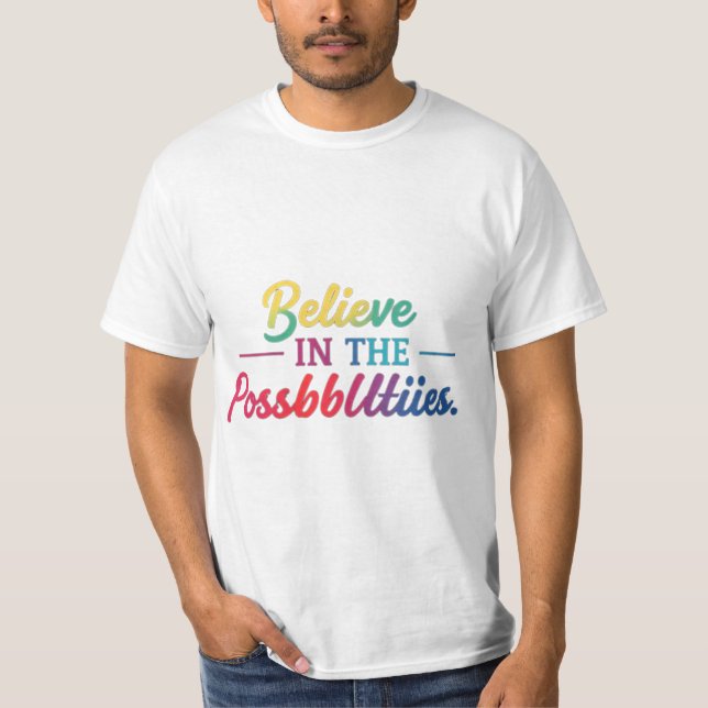 Believe in the possibilities  T-Shirt (Front)