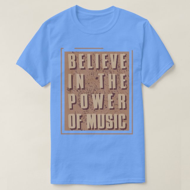 Believe in the power of music T-Shirt (Design Front)
