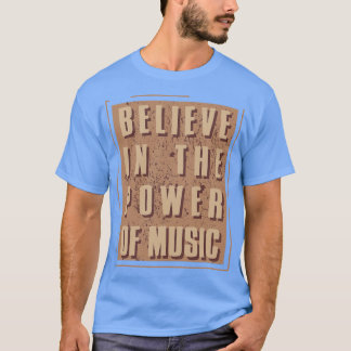 Believe in the power of music T-Shirt