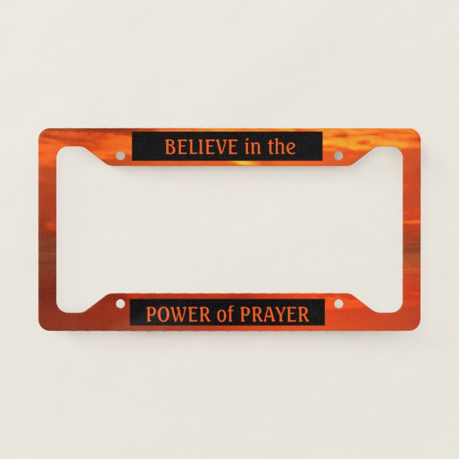 Believe in the Power of Prayer License Plate Frame (Front)
