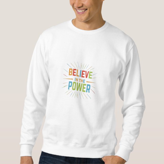 Believe In The Power Sweatshirt (Front)