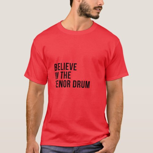 Believe in the tenor drum T_Shirt