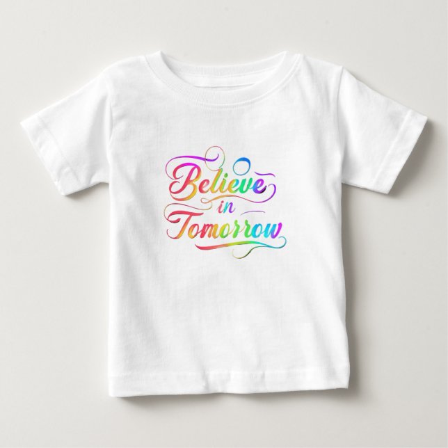 Believe in Tomorrow Rainbow Typography Baby T-Shirt (Front)