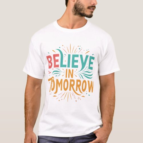Believe in Tomorrow T_Shirt