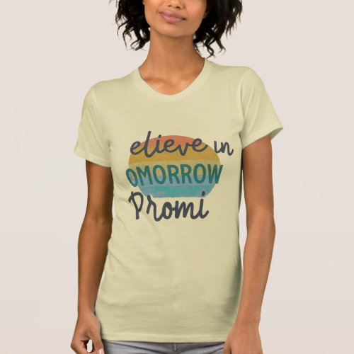 Believe in Tomorrows Promise T_Shirt
