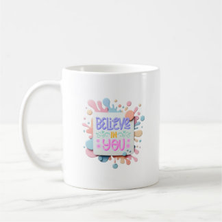 Believe in you coffee mug
