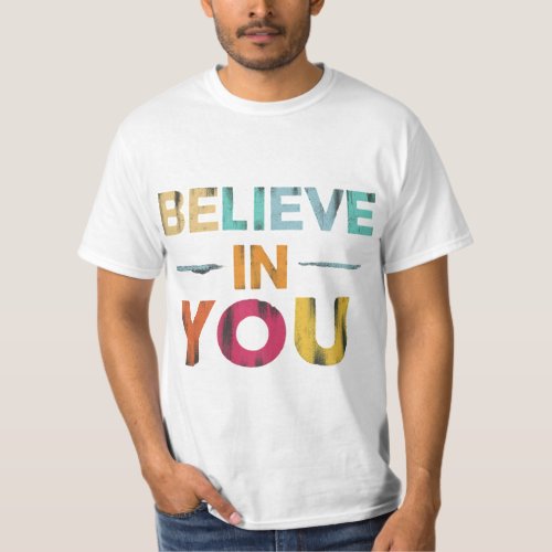 Believe in you T_Shirt