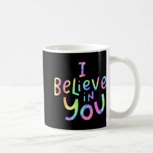 Believe In You - Teachers Test Day Idea 2 Coffee Mug