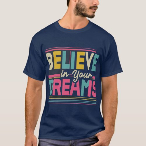 Believe in your dream  T_Shirt