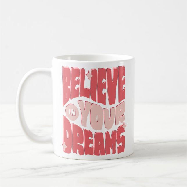Believe in Your Dreams Coffee Mug (Left)