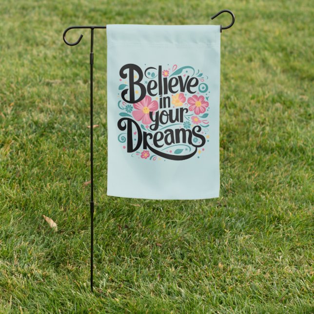 Believe in Your Dreams Floral Whimsical Art Garden Flag (In SItu)