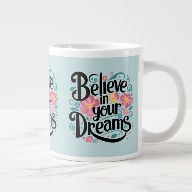 Believe in Your Dreams Floral Whimsical Art Giant Coffee Mug (Right)