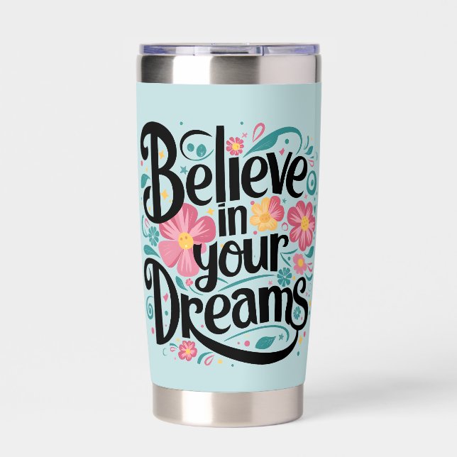 Believe in Your Dreams Floral Whimsical Art Insulated Tumbler (Front)