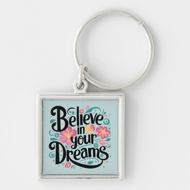 Believe in Your Dreams Floral Whimsical Art Keychain (Front)