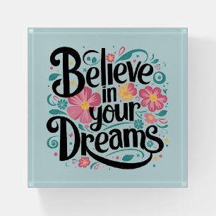 Believe in Your Dreams Floral Whimsical Art Paperweight