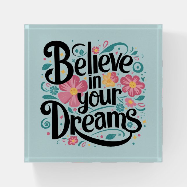Believe in Your Dreams Floral Whimsical Art Paperweight (Front)