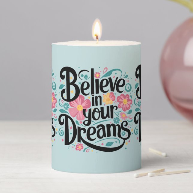 Believe in Your Dreams Floral Whimsical Art Pillar Candle (In Situ)