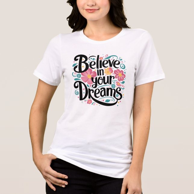 Believe in Your Dreams Floral Whimsical Art Tri-Blend Shirt (Front)