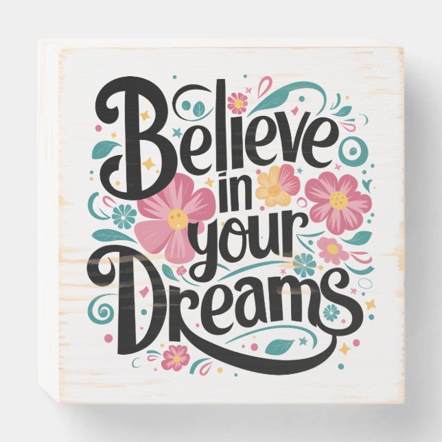Believe in Your Dreams Floral Whimsical Art Wooden Box Sign (Front Horizontal)