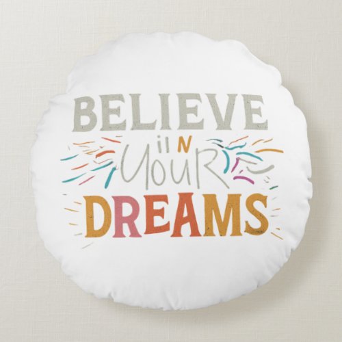  Believe in Your Dreams Inspirational Throw Pill Round Pillow