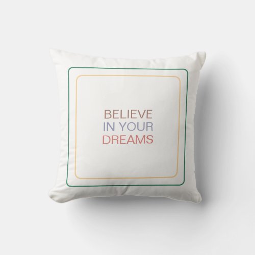 Believe in Your Dreams Inspiring You To Dream Big Throw Pillow