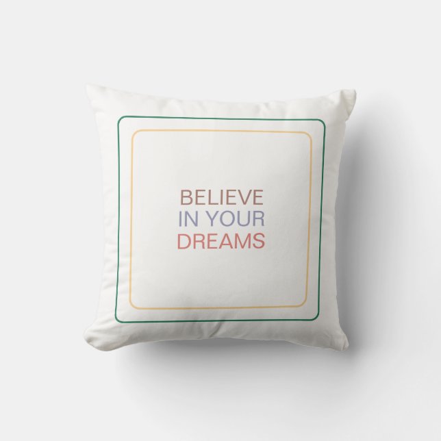 Believe in Your Dreams: Inspiring You To Dream Big Throw Pillow (Front)