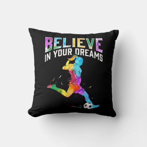 Believe in your dreams Soccer Girls Colorful Throw Pillow