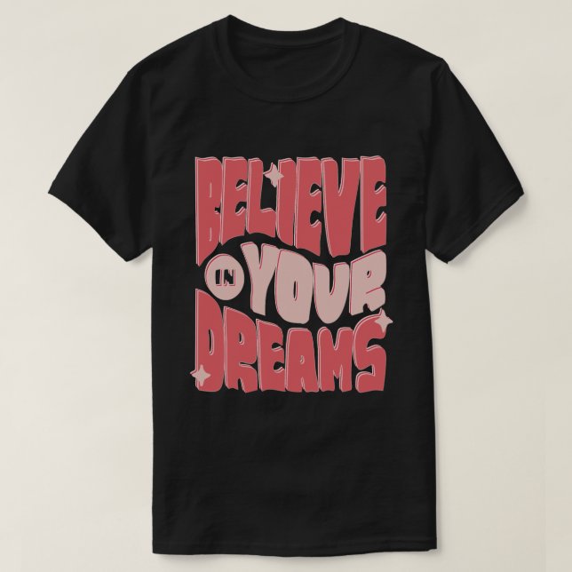 Believe in Your Dreams T-Shirt (Design Front)