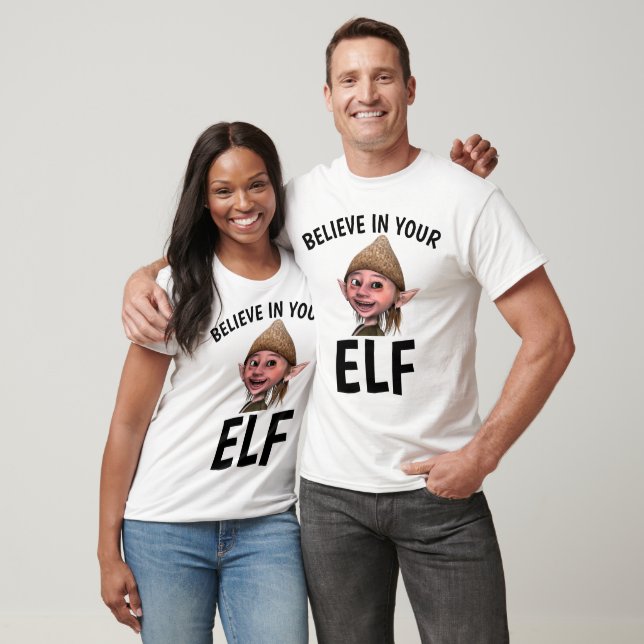 BELIEVE IN YOUR ELF Funny T-shirts (Unisex)