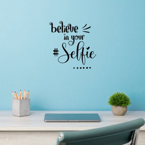 Believe in Your Hashtag Selfie Fun Quote Wall Decal