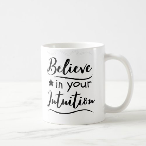 Believe In Your Intuition Positive Thinking Quote Coffee Mug