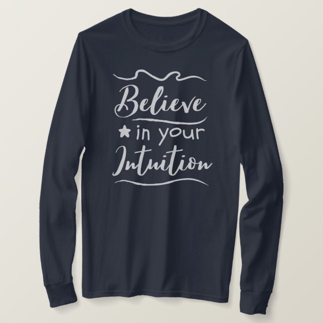 Believe In Your Intuition Positive Thinking Quote T-Shirt (Design Front)