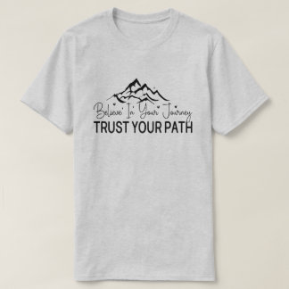 Believe In Your Journey - Motivationalquote T-Shirt