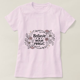 Believe in Your Magic – Inspirational Floral T-Shirt