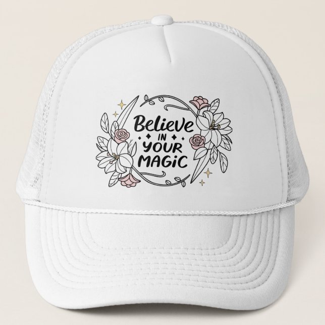 Believe in Your Magic – Inspirational Floral  Trucker Hat (Front)