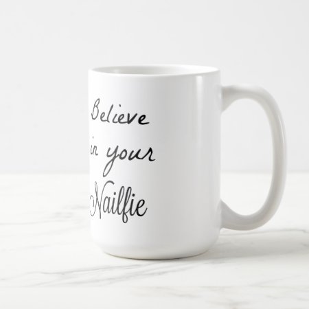 Believe In Your Nailfies Coffee Mug