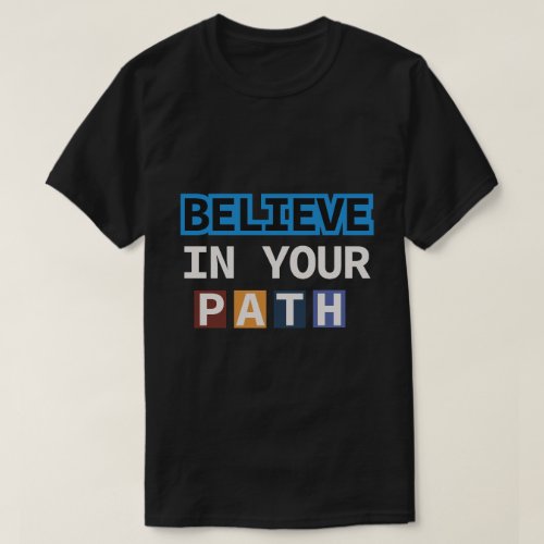 Believe in your path quote creative t_shirt