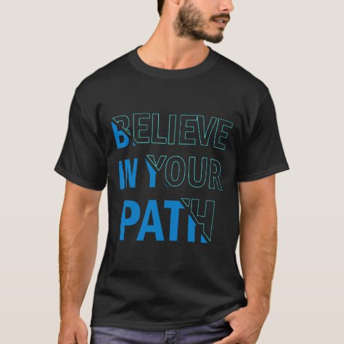 Believe in your path quote typography t_shirt 