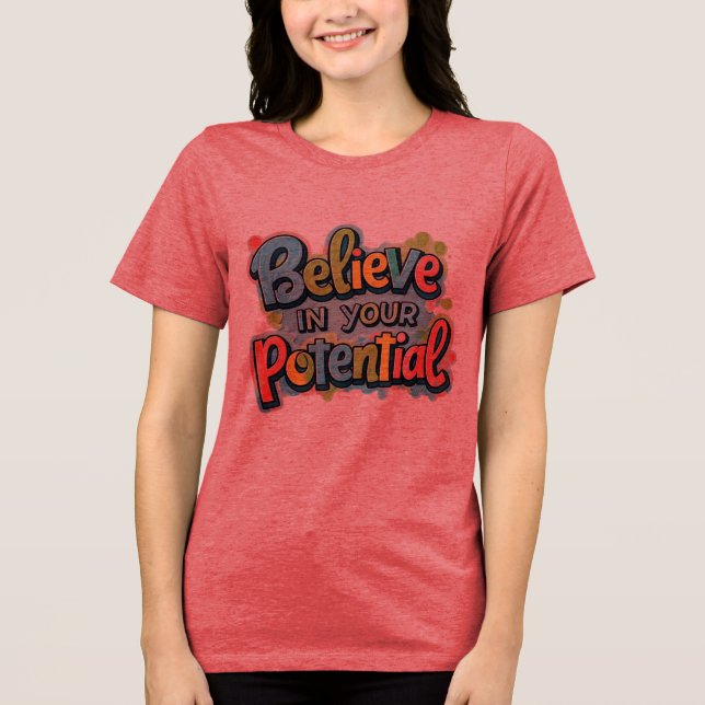 Believe in Your Potential – Colorful Inspirational Tri-Blend Shirt (Front)