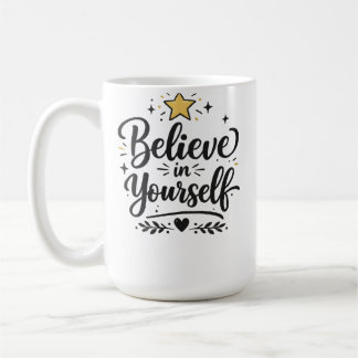 Believe in your self  inspirational coffee mug !
