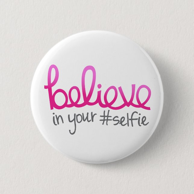 Believe in Your Selfie Button (Front)